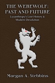 The Werewolf : Past and Future. Lycanthropy's Lost History and Modern Devolution cover image cdn
