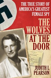 The wolves at the door : the true story of america's greatest female spy cover image cdn