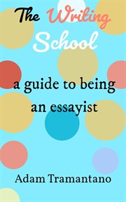 The Writing School : a guide to being an essayist cover image cdn
