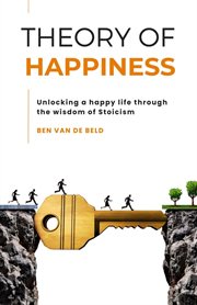 Theory of Happiness : Unlocking a happy life through the wisdom of Stoicism cover image cdn