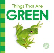 Things That Are Green : Colors in My World cover image cdn
