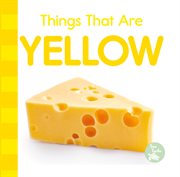 Things That Are Yellow : Colors in My World cover image cdn
