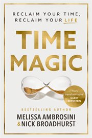 Time Magic : Rethink your time, reclaim your life cover image cdn