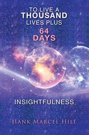 To Live a Thousand Lives Plus 64 Days : INSIGHTFULNESS cover image cdn