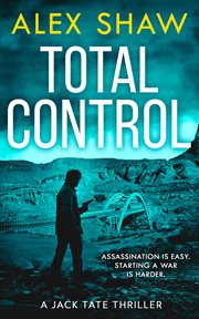 Total Control : Assassination is easy. Starting a war is harder.. Jack Tate Thriller cover image cdn