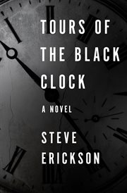 Tours of the black clock : a novel cover image cdn