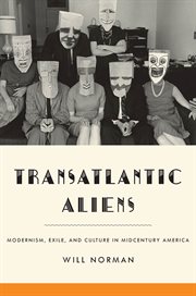 Transatlantic aliens : modernism, exile, and culture in midcentury America cover image cdn