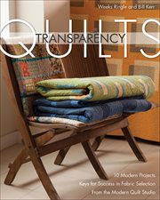 Transparency quilts : 10 modern projects : keys for success in fabric selection : from the Modern Quilt Studio cover image cdn