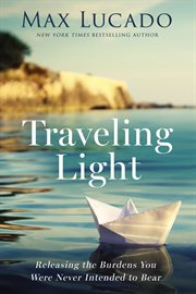 Traveling Light : Releasing the Burdens You Were Never Intended to Bear cover image cdn