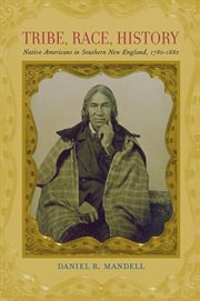 Tribe, Race, History : Native Americans in Southern New England, 1780-1880 cover image cdn