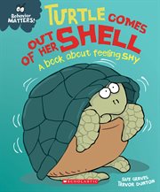 Turtle Comes Out of Her Shell : A Book About Feeling Shy. Turtle Comes Out of Her Shell cover image cdn
