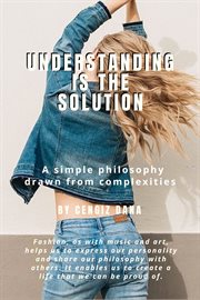 Understanding Is the Solution : A simple philosophy drawn from complexities cover image cdn