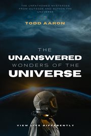 Unfathomed Mysteries of the Universe : The Unfathomed Mysteries From Outside and Within the Universe cover image cdn
