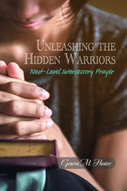 Unleashing the Hidden Warriors : Next-Level Intercessory Prayer cover image cdn