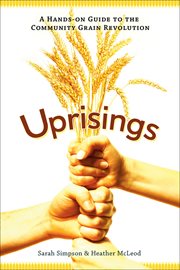 Uprisings : a hands-on guide to the community grain revolution cover image cdn