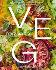 Veg Forward : Super Delicious Recipes that Put Veggies at the Center of the Plate cover image cdn