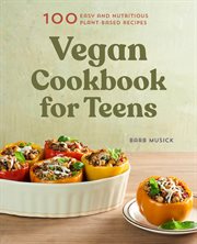 Vegan Cookbook for Teens : 100 Easy and Nutritious Plant-Based Recipes cover image cdn
