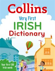 Very First Irish Dictionary : Your first 500 Irish words, for ages 5+. Collins First Dictionaries cover image cdn