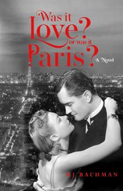 Was It Love? Or Was It Paris? : A Novel cover image cdn