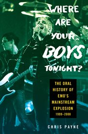 Where Are Your Boys Tonight? : The Oral History of Emo's Mainstream Explosion '99-0 cover image cdn