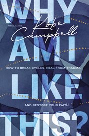 Why Am I Like This? : How to Break Cycles, Heal from Trauma, and Restore Your Faith cover image cdn
