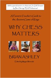 Why Chess Matters : A Parent and Teacher's Guide to the Ancient Game of Kings cover image cdn
