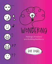 Wondering : Feelings, Emotions and Building Resilience cover image cdn