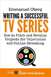Writing a Successful TV Series : How to Pitch and Develop Projects for Television and Online Streamin cover image cdn