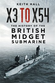 X3 to X54 : The History of the British Midget Submarine cover image cdn