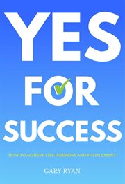 Yes for Success : How to Achieve Life Harmony and Fulfillment cover image cdn