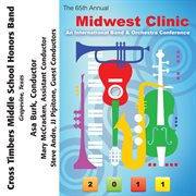 The 65th annual Midwest Clinic 2011. Cross Timbers Middle School Honors Band cover image cdn