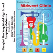 The 65th annual Midwest Clinic 2011. Shanghai Nan Yang Model High School Symphony Orchestra cover image cdn