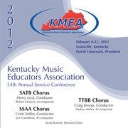2012 Kentucky Music Educators Association : 54th annual service conference. SATB Chorus ; SSAA Chorus ; TTBB Chorus cover image cdn