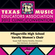 Texas Music Educators Association 2012 clinic/convention. Pflugerville High School Varsity Women's Choir cover image cdn