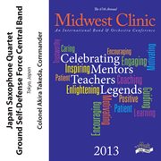 The 67th annual Midwest Clinic 2013. Japan Saxophone Quartet Ground Self-Defense Force Central Band cover image cdn