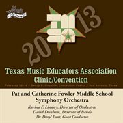 2013 Texas Music Educators Association clinic/convention. Pat And Catherine Fowler Middle School Symphony Orchestra cover image cdn