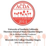 ACDA western division Santa Barbara 2014 : University of Southern California Thornton School of Music Chamber Singers ; Riverside City College cover image cdn