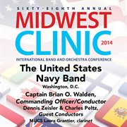 Sixty-eighth annual Midwest Clinic 2014. The United States Navy Band cover image cdn