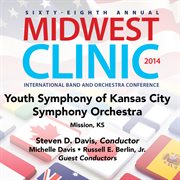 Sixty-eighth annual Midwest Clinic 2014. Youth Symphony Of Kansas City Symphony Orchestra cover image cdn