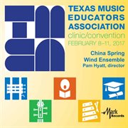 2017 Texas Music Educators Association clinic/convention. China Spring Wind Ensemble cover image cdn