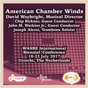 WASBE International Biennial Conference : 18-22 July 2017, Utrecht, the Netherlands. American Chamber Winds cover image cdn