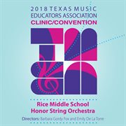 2018 Texas Music Educators Association clinic/convention. Rice Middle School Honor String Orchestra cover image cdn