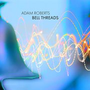 Adam Roberts : Bell Threads cover image cdn
