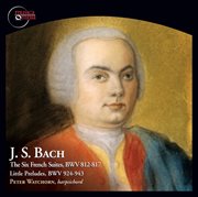 Bach : The 6 French Suites, Bwv 812-817 & Little Preludes, Bwv 924-943 cover image cdn