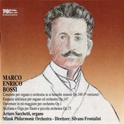 Bossi : Organ Concerto In B. Flat Minor, Fantasia Sinfonica, Sinfonica. Overture In E Major & Sicili... cover image cdn