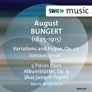 Bungert : Variations & Fugue, Op. 13 & Albumblätter, Op. 9 cover image cdn
