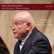 Böck Liest Bruckner, Vol. 1 : Briefe Und Musik cover image cdn