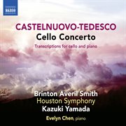 Castelnuovo-Tedesco : Cello Concerto & Transcriptions cover image cdn