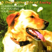 Classical Music For You And Your Dog : A Day In The Life Of Lucky cover image cdn