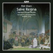 Eben : Salve Regina & Sacred Choral Works cover image cdn